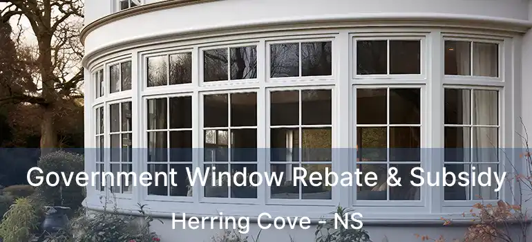  Government Window Rebate & Subsidy Herring Cove - NS