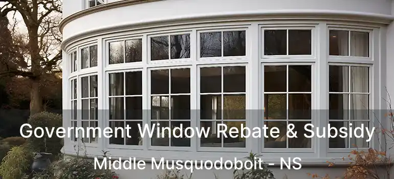  Government Window Rebate & Subsidy Middle Musquodoboit - NS