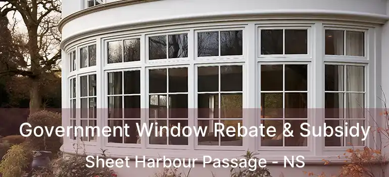  Government Window Rebate & Subsidy Sheet Harbour Passage - NS