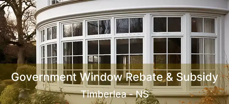  Government Window Rebate & Subsidy Timberlea - NS