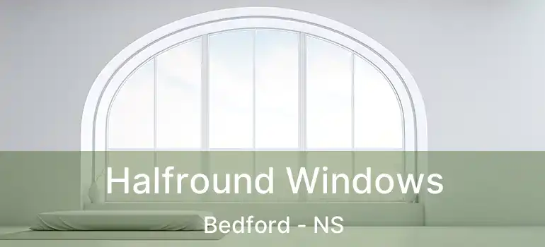  Halfround Windows Bedford - NS