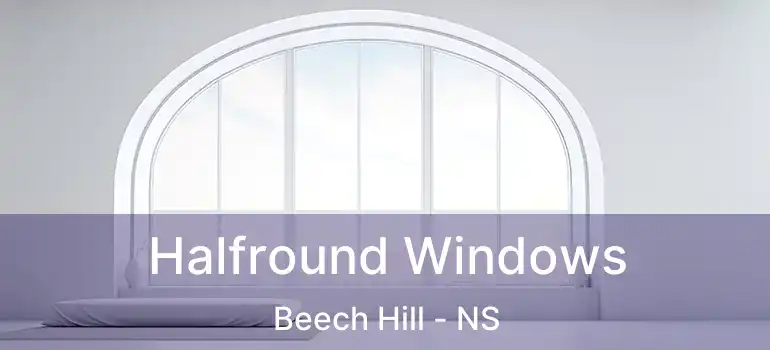  Halfround Windows Beech Hill - NS