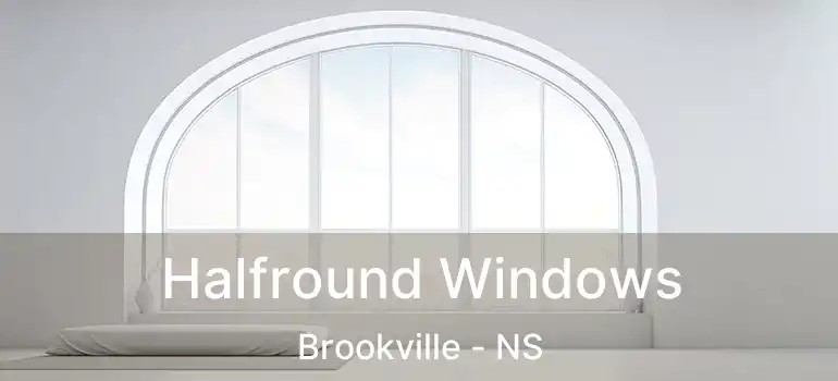  Halfround Windows Brookville - NS