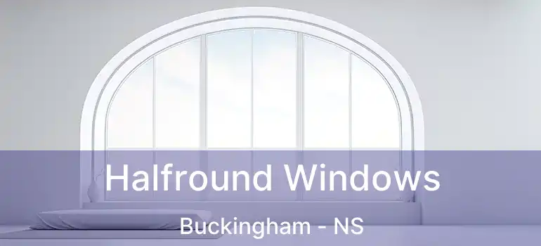  Halfround Windows Buckingham - NS
