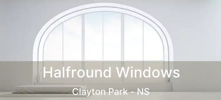  Halfround Windows Clayton Park - NS