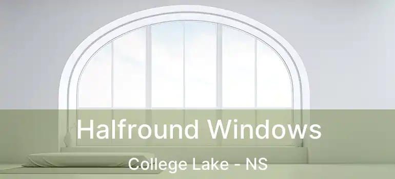  Halfround Windows College Lake - NS