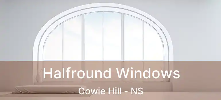  Halfround Windows Cowie Hill - NS