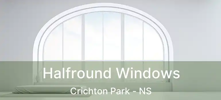  Halfround Windows Crichton Park - NS