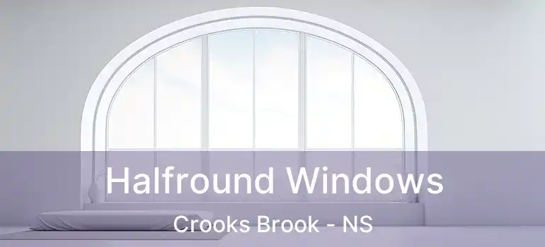  Halfround Windows Crooks Brook - NS