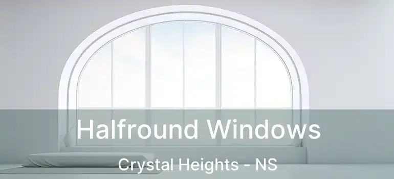  Halfround Windows Crystal Heights - NS