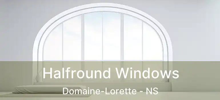  Halfround Windows Domaine-Lorette - NS