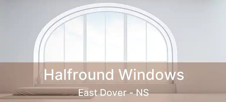  Halfround Windows East Dover - NS