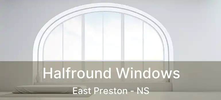  Halfround Windows East Preston - NS