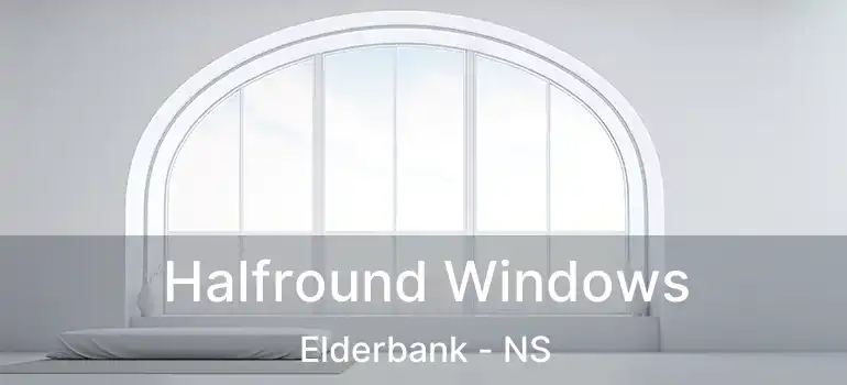  Halfround Windows Elderbank - NS