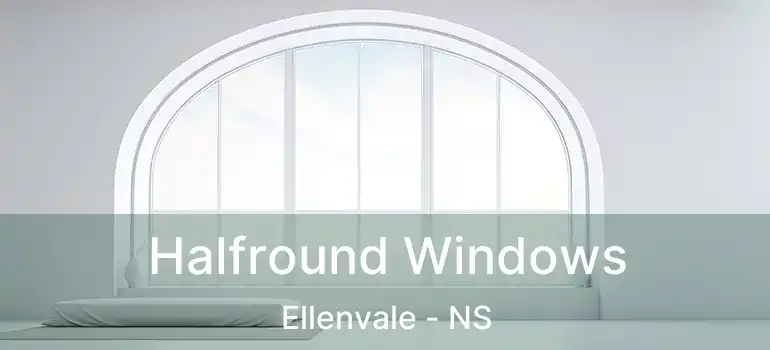  Halfround Windows Ellenvale - NS