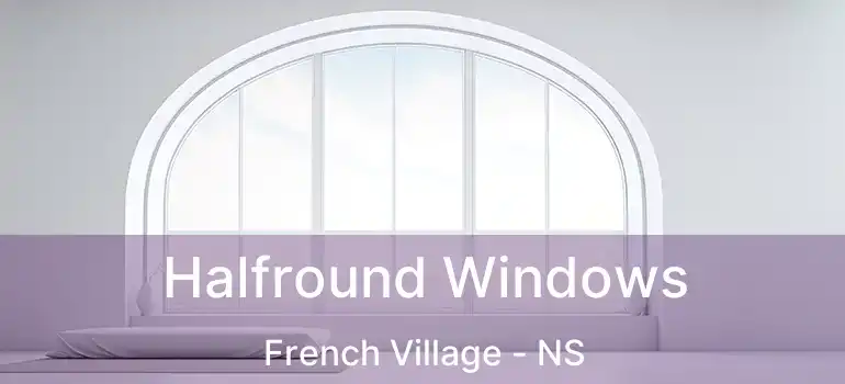  Halfround Windows French Village - NS
