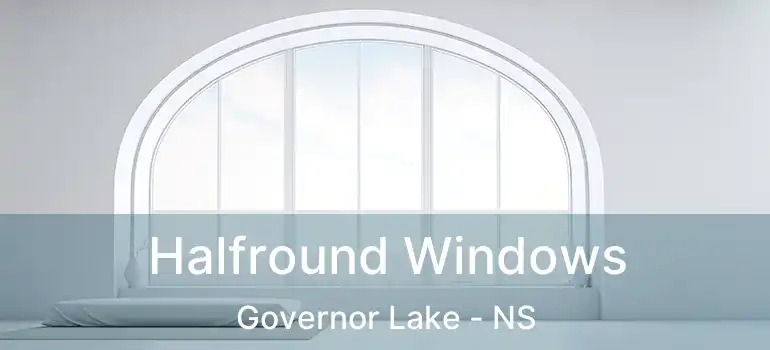  Halfround Windows Governor Lake - NS