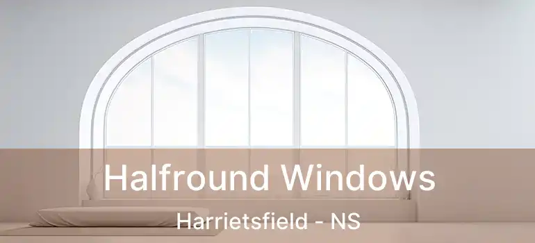  Halfround Windows Harrietsfield - NS