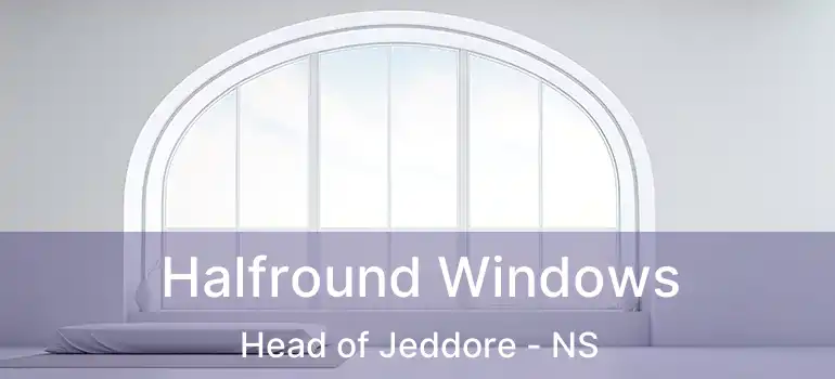  Halfround Windows Head of Jeddore - NS