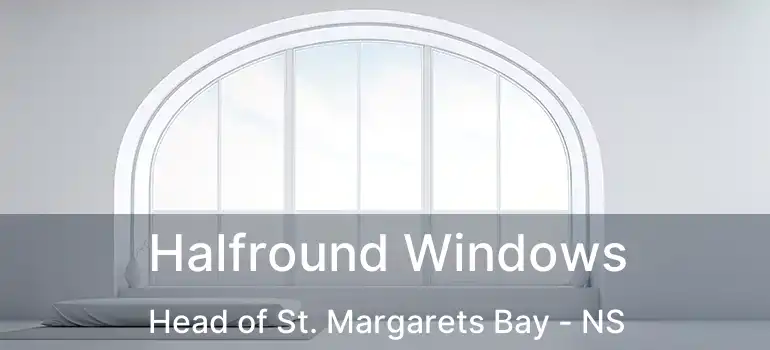  Halfround Windows Head of St. Margarets Bay - NS