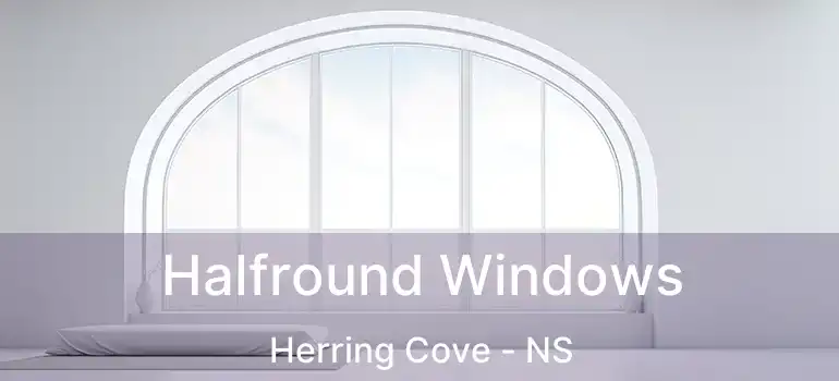  Halfround Windows Herring Cove - NS