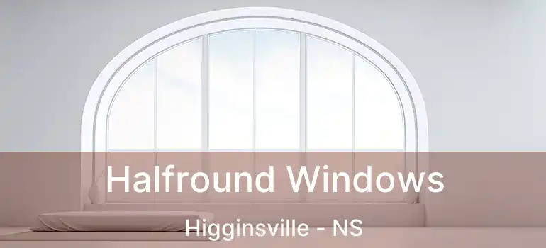  Halfround Windows Higginsville - NS