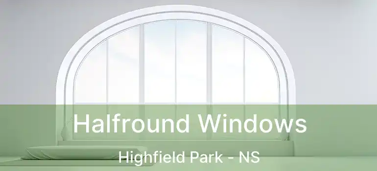  Halfround Windows Highfield Park - NS