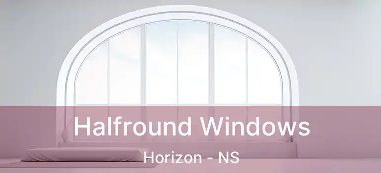  Halfround Windows Horizon - NS
