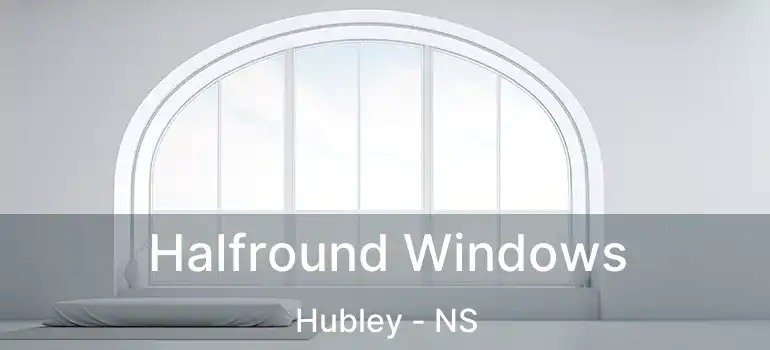  Halfround Windows Hubley - NS