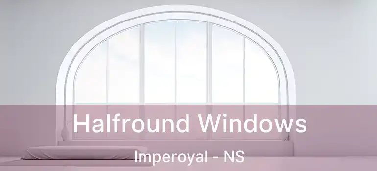  Halfround Windows Imperoyal - NS