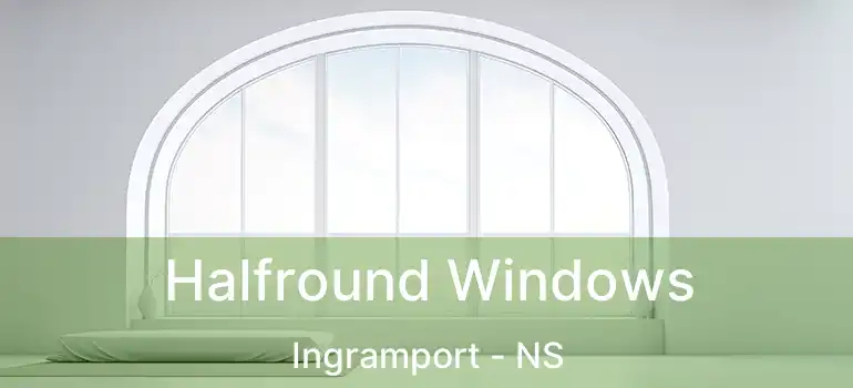  Halfround Windows Ingramport - NS