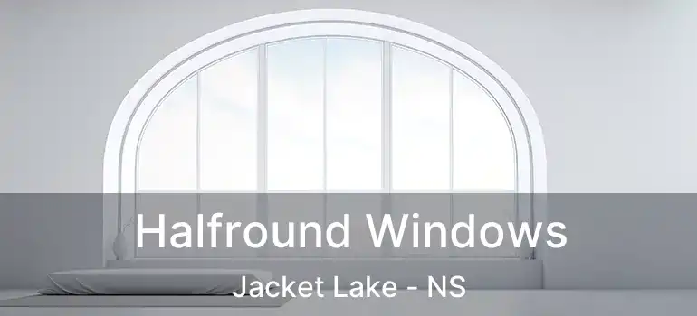  Halfround Windows Jacket Lake - NS
