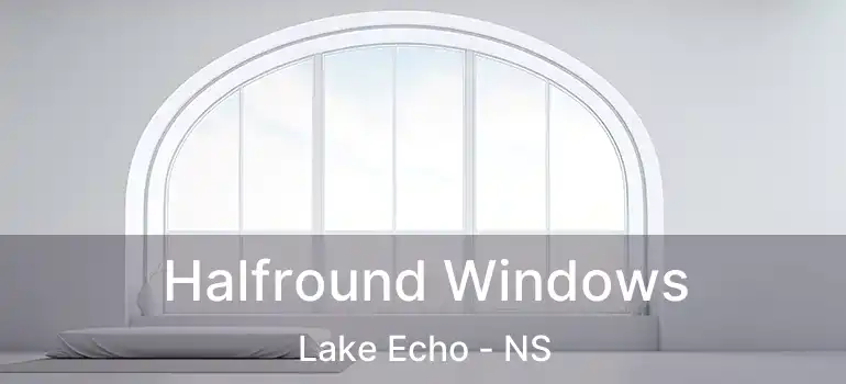  Halfround Windows Lake Echo - NS