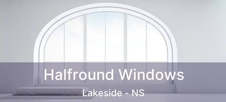  Halfround Windows Lakeside - NS