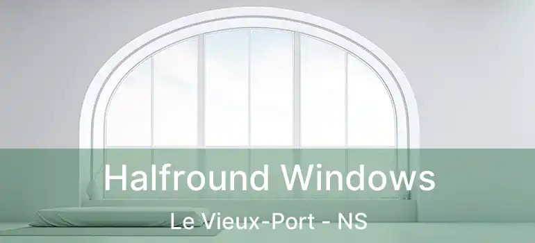  Halfround Windows Le Vieux-Port - NS