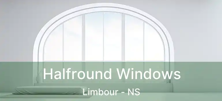  Halfround Windows Limbour - NS