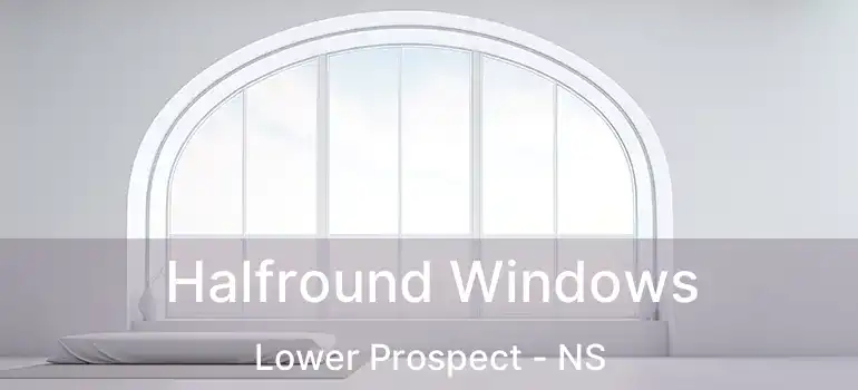  Halfround Windows Lower Prospect - NS