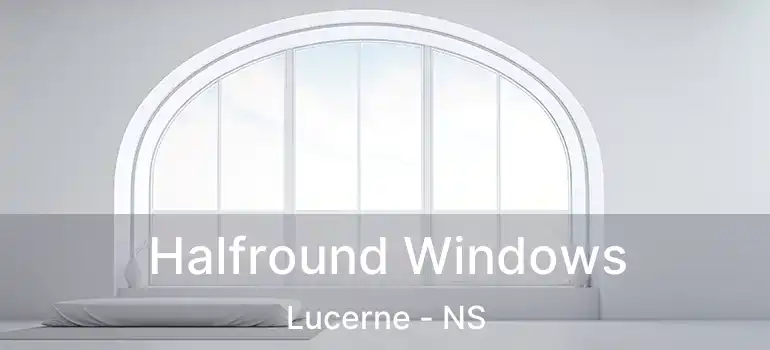  Halfround Windows Lucerne - NS