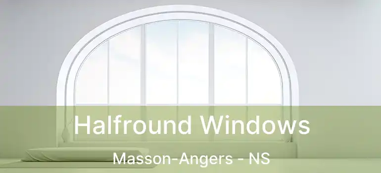  Halfround Windows Masson-Angers - NS