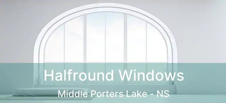  Halfround Windows Middle Porters Lake - NS