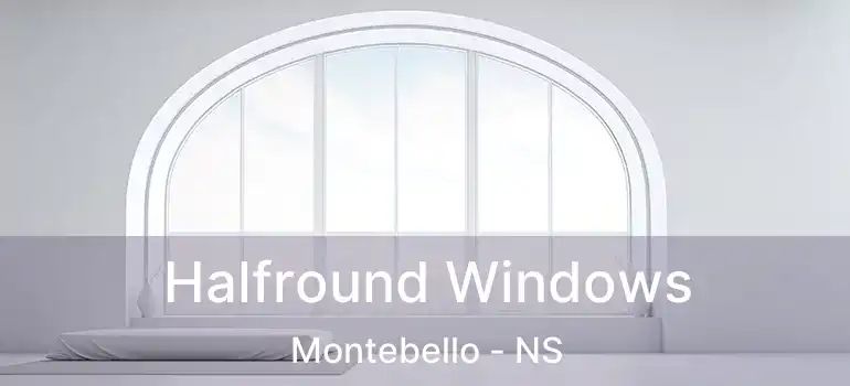  Halfround Windows Montebello - NS