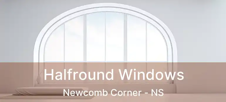  Halfround Windows Newcomb Corner - NS
