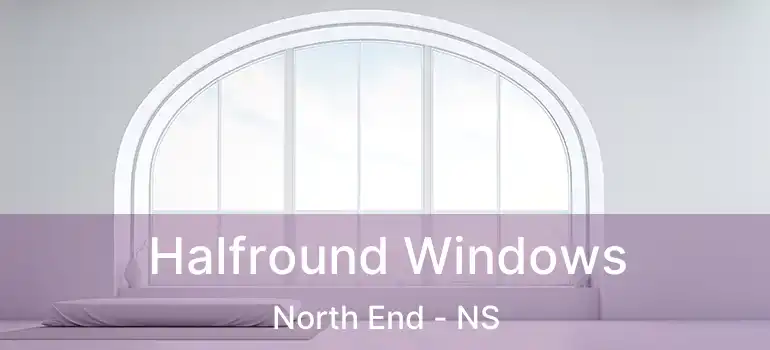  Halfround Windows North End - NS