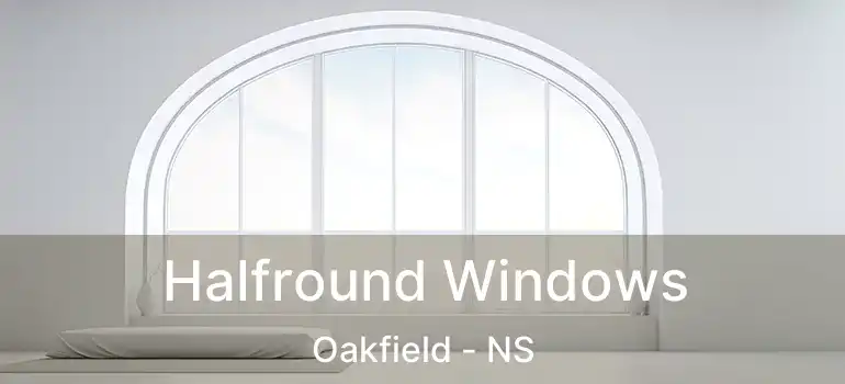  Halfround Windows Oakfield - NS