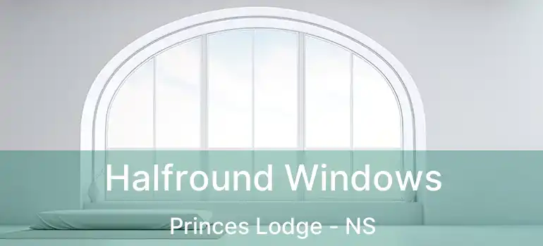  Halfround Windows Princes Lodge - NS