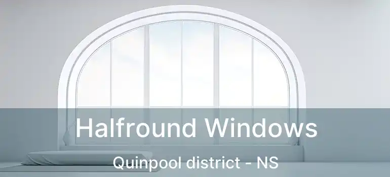  Halfround Windows Quinpool district - NS