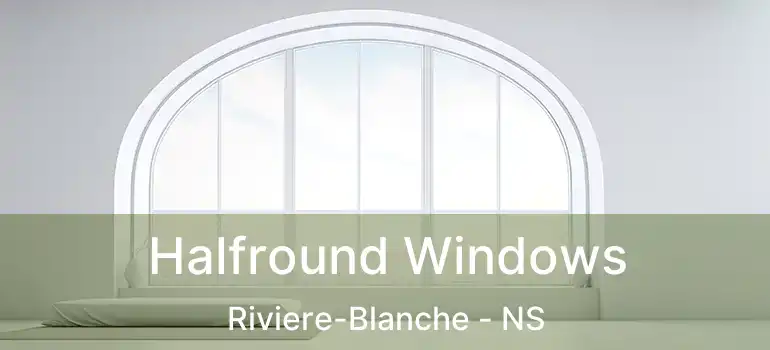  Halfround Windows Riviere-Blanche - NS