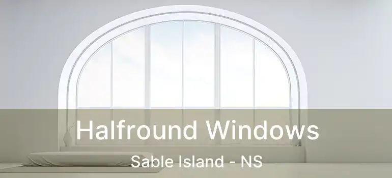  Halfround Windows Sable Island - NS