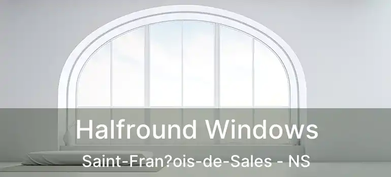  Halfround Windows Saint-Fran?ois-de-Sales - NS