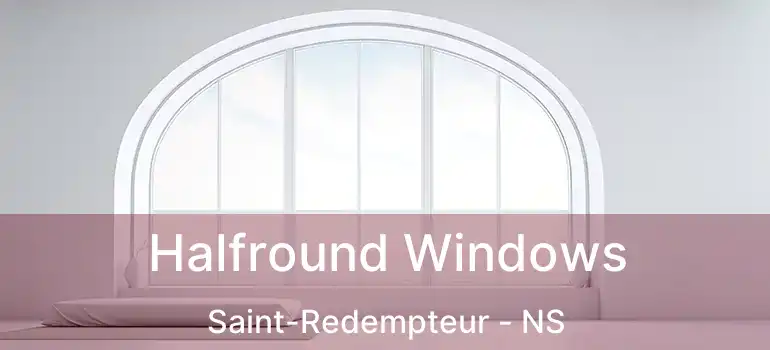  Halfround Windows Saint-Redempteur - NS